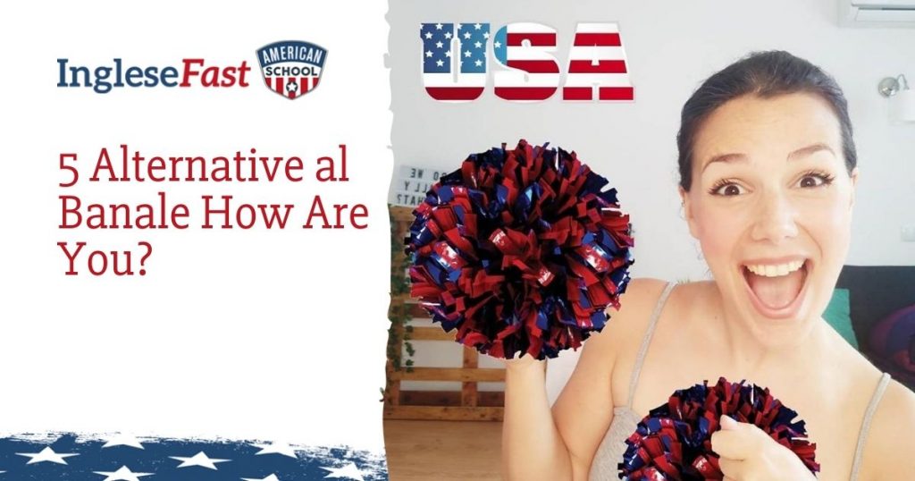 5 alternative al banale how are you